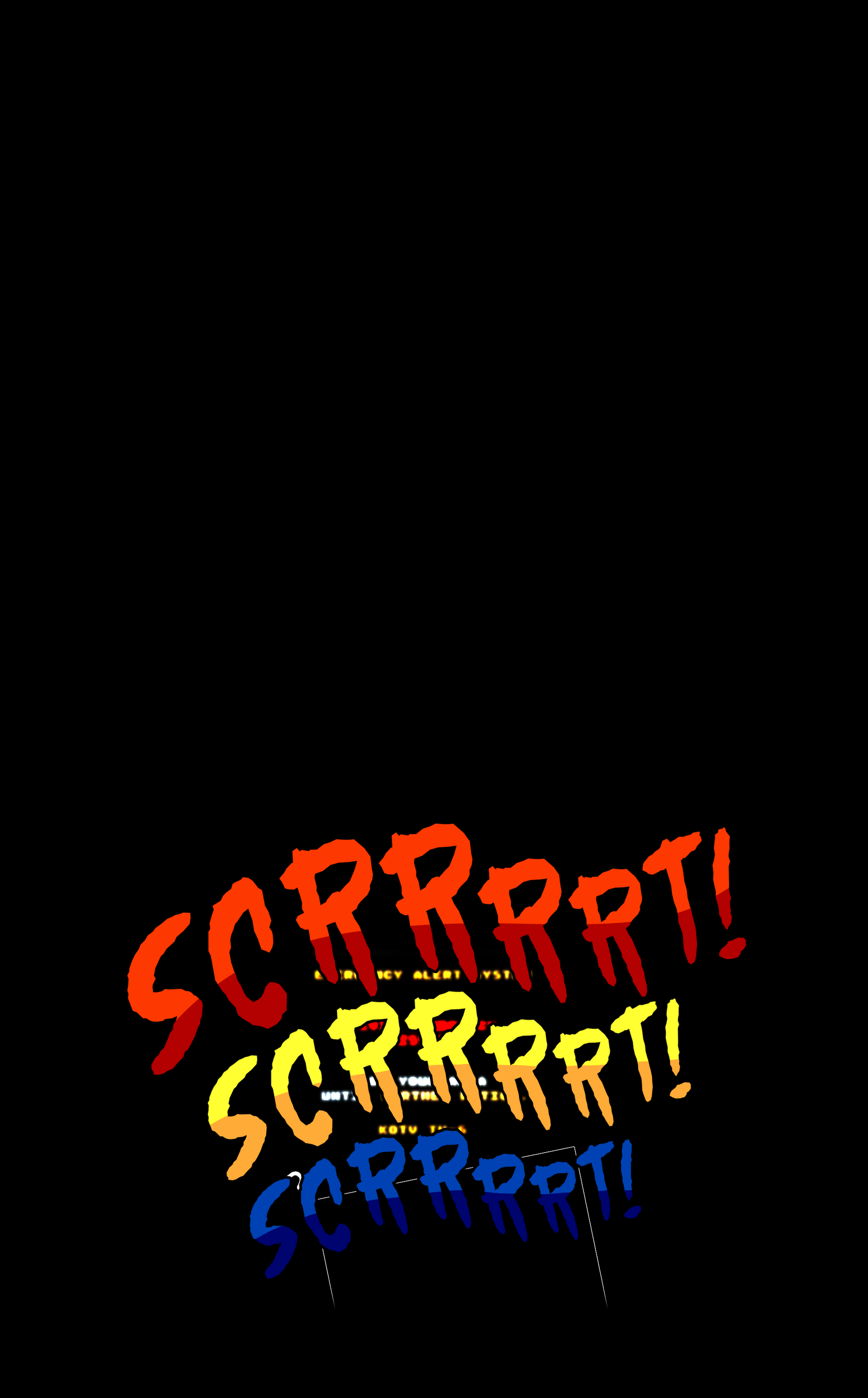 [SCRRRT! SCRRRT! SCRRRT!]
